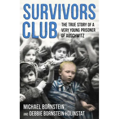 Survivors Club: The True Story of a Very Young Prisoner of Auschwitz