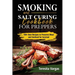 Smoking and Salt Curing Cookbook FOR PREPPERS: 100+ Best Recipes to Preserve Meat and Seafood for Survival
