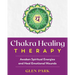 Chakra Healing Therapy: Awaken Spiritual Energies and Heal Emotional Wounds