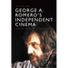 George A. Romero's Independent Cinema: Horror, Industry, Economics