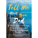 Tell Me about You Dad: If You Don't Tell Me, Who Will? This Is Important to Me! People You Will Never Know Will Want to Read This. Your Future Family!