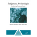 Indigenous Archaeologies: Decolonising Theory and Practice