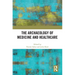 The Archaeology of Medicine and Healthcare