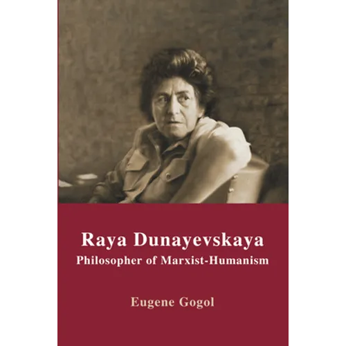 Raya Dunayevskaya: Philosopher of Marxist-Humanism