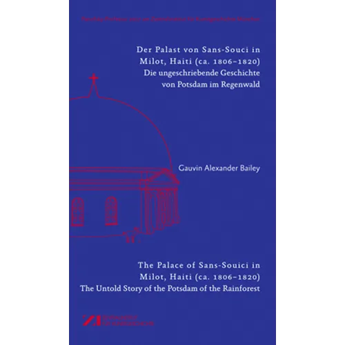 Der Palast Von Sans-Souci in Milot, Haiti / The Palace of Sans-Souci in Milot, Haiti: Das Vergessene Potsdam Im Regenwald / The Untold Story of the Po - Paperback