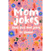 Mom Jokes that put Dad Jokes to shame: Hilarious Jokes, Puns, One Liners... Try not to laugh Mom Joke Book for Family Game Night - Perfect gift idea f
