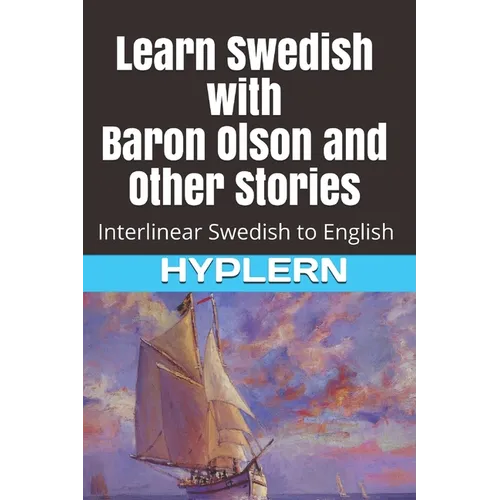 Learn Swedish with Baron Olson and Other Stories: Interlinear Swedish to English