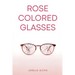 Rose Colored Glasses