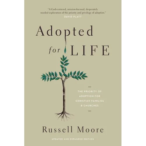 Adopted for Life: The Priority of Adoption for Christian Families and Churches (Updated and Expanded Edition)