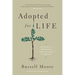 Adopted for Life: The Priority of Adoption for Christian Families and Churches (Updated and Expanded Edition)