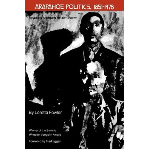 Arapahoe Politics, 1851-1978: Symbols in Crises of Authority