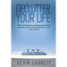 Declutter Your Life: The Art of Tidying Up, Organizing Your Home, Decluttering Your Mind, and Minimalist Living (Less is More!)