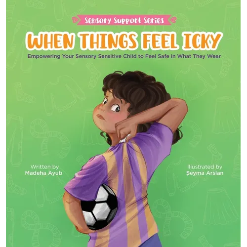 When Things Feel Icky: Empowering Your Sensory Sensitive Child to Feel Safe in What They Wear