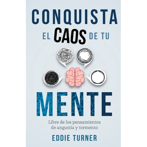 Conquista el caos de tu mente: Libre de los pensamientos de angustia y tormento