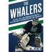 The Whalers: The Rise, Fall, and Enduring Mystique of New England's (Second) Greatest NHL Franchise