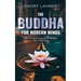 The Buddha for Modern Minds: A non-religious guide to the Buddha and his teachings
