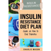 Insulin Resistance Diet Plan: Guide on How to End Diabetes: The Insulin Resistance Diet