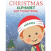 Christmas Alphabet Dot to Dot Book for Kids: Cute Christmas Alphabet Dot to Dot Activity Book for Kids Girls and Boys Alphabet Dot to Dot Coloring Boo