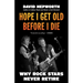Hope I Get Old Before I Die: Why Rock Stars Never Retire