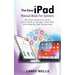 The Easy iPad Manual Book For Seniors: The Only Instruction Guide You'll Need to Navigate Your iPad with Step-By-Step Instructions