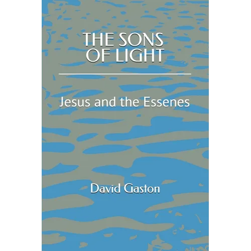 The Sons of Light: Jesus and the Essenes