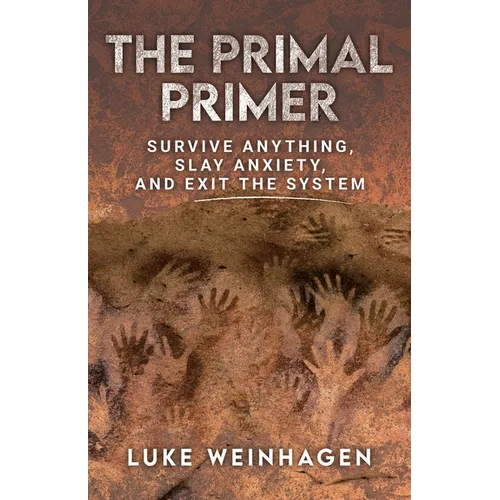 The Primal Primer: Survive Anything, Slay Anxiety, and Exit the System