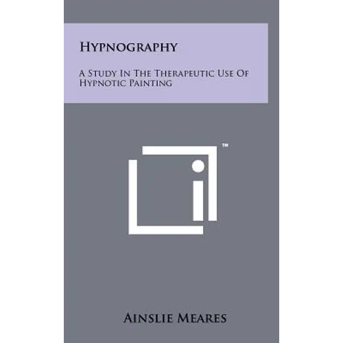 Hypnography: A Study In The Therapeutic Use Of Hypnotic Painting