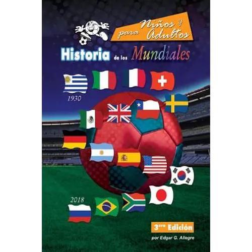 Historia de los Mundiales: Uruguay 1930 a Rusia 2018