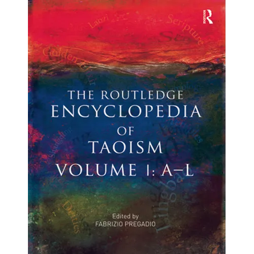 The Routledge Encyclopedia of Taoism: Volume One: A-L