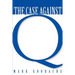Case Against Q: Studies in Markan Priority and the Synoptic Problem