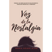 Voz de la Nostalgia: Poemas de amor que dictan dolor desde el desolado rincon de la anoranza