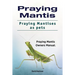 Praying Mantis. Praying Mantises as Pets. Praying Mantis Owners Manual.