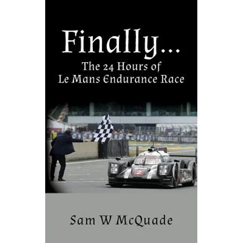 Finally...The 24 Hours of Le Mans Endurance Race
