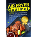 Air Fryer Gourmet: 30 Step-by-Step Air Fryer Recipes for Everyday Delicious & H: Air Fryer Gourmet: 30 Step-by-Step Air Fryer Recipes for