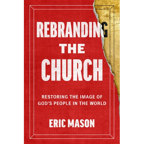Rebranding the Church: Restoring the Image of God's People in the World