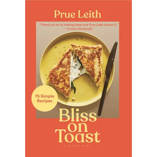 Bliss on Toast: 75 Simple Recipes