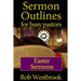 Sermon Outlines for Busy Pastors: Easter Sermons
