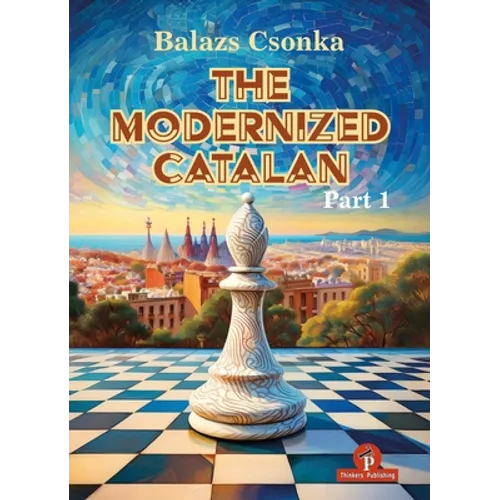 The Modernized Catalan - Volume 1: A Complete Opening Repertoire for White