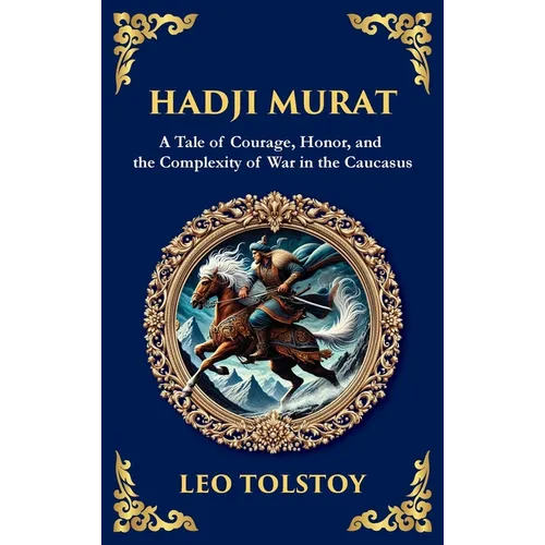 Hadji Murat: A Gripping Tale of Courage, Betrayal, and Honor (Large Print Deluxe Hardcover Edition For Easy Reading)