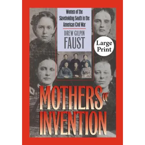 Mothers of Invention: Women of the Slaveholding South in the American Civil War