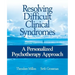 Resolving Difficult Clinical Syndromes: A Personalized Psychotherapy Approach