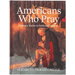 Americans Who Pray: Uniting a Nation in Faith and Freedom