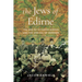 The Jews of Edirne: The End of Ottoman Europe and the Arrival of Borders
