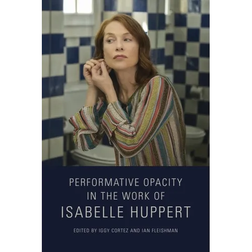 Performative Opacity in the Work of Isabelle Huppert