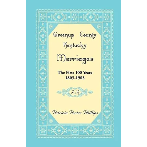 Greenup County, Kentucky Marriages, The First 100 Years, 1803-1903, A-K