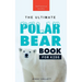Polar Bears: The Ultimate Polar Bear Book for Kids:100+ Polar Bear Facts, Photos, Quiz & More