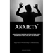 Anxiety: A Manual For Managing Your Emotions And Stopping Overthinking: A Guide To Overcoming Negative Thoughts, Stress, Anxiety, And Toxic Emotions (