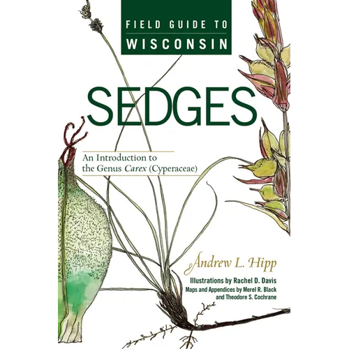 Field Guide to Wisconsin Sedges: An Introduction to the Genus Carex (Cyperaceae)