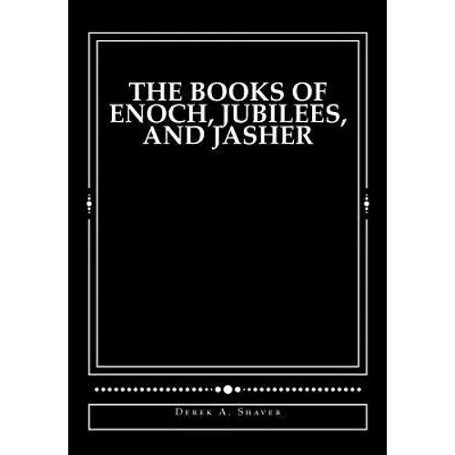 The Books of Enoch, Jubilees, and Jasher