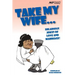 Take my Wife: Hilarious Jokes of Love and Marriage